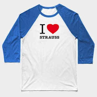 I LOVE STRAUSS Baseball T-Shirt